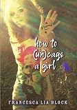 Books : How to (Un)cage a Girl (Joanna Cotler Books)