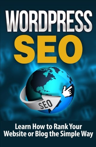 WordPress SEO: Learn How to Rank Your Website or Blog the Simple Way (Volume 1)