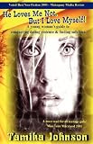 He Loves Me Not, but I Love Myself!: A Young Woman's Guide to Conquering Dating Violence & Finding Safe Love