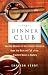 Book The Dinner Club: How the Masters of the Internet Universe Rode the Rise and Fall of the Greatest Boom in History