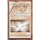 Fasting for Breakthrough and Revival - Seeking God Through Prayer and Fasting by  Dr. George Hill and Dr. Hazel Hill
