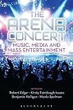 The arena concert : music, media and mass entertainment