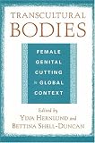 Transcultural Bodies : Female Genital Cutting In Global  Context