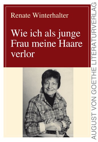 Wie ich als junge Frau meine Haare verlor (August von Goethe Literaturverlag) (German Edition)