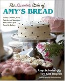The Sweeter Side of Amy's Bread: Cakes, Cookies, Bars, Pastries and More from New York City's Favorite Bakery