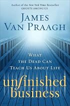 Unfinished Business: What the Dead Can Teach Us About Life