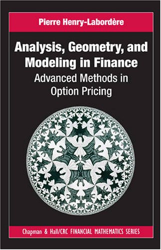 Analysis, Geometry, and Modeling in Finance: Advanced Methods in Option Pricing (Chapman & Hall/Crc Financial Mathematics Series)