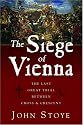 The Siege of Vienna: The Last Great Trial Between Cross and Crescent