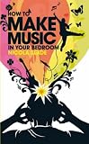 How to Make Music in Your Bedroom