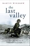 The Last Valley: Dien Bien Phu And the French Defeat in Vietnam