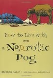 How to Live with a Neurotic Dog