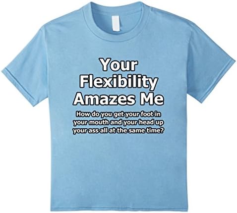Kids Your Flexibility Amazes Me T-Shirt Novelty Funny Humorous    10 Baby Blue