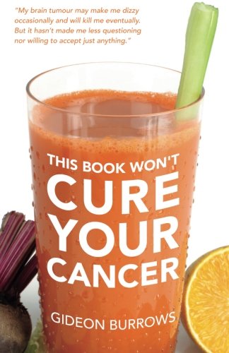This Book Won't Cure Your Cancer, by Gideon Burrows This Book Won't Cure Your Cancer, by Gideon Burrows
