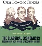 The Classical Economists: Beginning a New World of Economic Insight (Great Economic Thinkers)