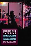 Selling sex overseas : Chinese women and the realities of prostitution and global sex trafficking