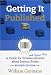 Getting It Published, 2nd Edition: A Guide for Scholars and Anyone Else Serious about Serious Books (Chicago Guides to Writing, Editing, and Publishing)