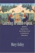 Learning to Stand and Speak: Women, Education, and Public Life in America's Republic