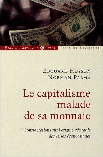 Le capitalisme malade de sa monnaie : Considérations sur l'origine véritable des crises économiques