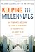 Keeping The Millennials: Why Companies Are Losing Billions in Turnover to This Generation- and What to Do About It
