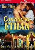 Convincing Ethan [Great Wolves Of Passion, Alaska 3] (Siren Publishing LoveXtreme Forever - Serialized)