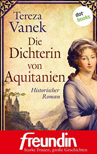 Die Dichterin von Aquitanien: Historischer Roman - Edition 