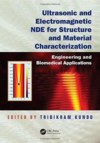 Ultrasonic and Electromagnetic NDE for Structure and Material Characterization: Engineering and Biomedical Applications (2012-06-25)