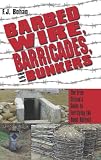 Barbed Wire, Barricades, and Bunkers: The Free Citizens Guide to Fortifying the Home Retreat