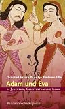 Adam und Eva in Judentum, Christentum und Islam (In Judentum, Christentum, Islam) - Christfried B�ttrich