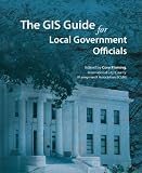 The GIS Guide for Local Government Officials The GIS Guide for Local Government Officials