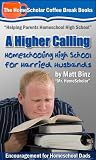 A Higher Calling: Homeschooling High School for Harried Husbands (Coffee Break Books)
