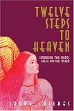 Twelve Steps to Heaven: Introducing: Twin Flames, Angels and Soul Wisdom
