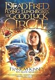 Dead Fred, Flying Lunchboxes and the Good Luck Circle