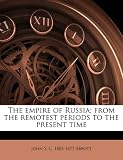 The empire of Russia; from the remotest periods to the present time