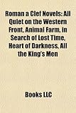 Roman a Clef Novels (Study Guide): All Quiet on the Western Front, Animal Farm, in Search of Lost Time, Heart of Darkness, All the King's Men-