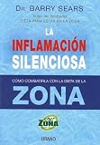 La Inflamacion Silenciosa/ the Anti-inflammation Zone: Reversing the Silent Epidemic That's Destroying Our Health