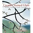 Creative Stained Glass: Modern Designs and Simple Techniques by  Christine Stevenson