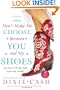 Don't Make Me Choose Between You and My Shoes