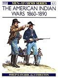 The American Indian Wars 1860-1890 (Men at Arms Series, 63)