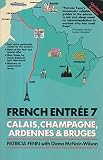 French entrée 7 : the P & O European Ferries guide to Calais, Champagne, the Ardennes and Bruges