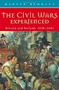 The Civil Wars Experienced : Britain and Ireland, 1638-1661