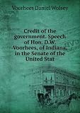 Credit of the government. Speech of Hon. D.W. Voorhees, of Indiana, in the Senate of the United Stat