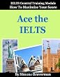 Ace the IELTS: IELTS General Module - How to Maximize Your Score