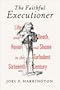 The Faithful Executioner: Life and Death, Honor and Shame in the Turbulent Sixteenth Century