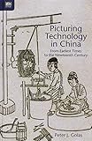 Picturing technology in China : from earliest times to the nineteenth century