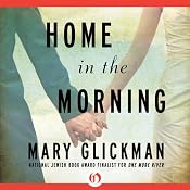 Home in the Morning: A Novel | [Mary Glickman]