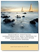 Anaesthesia, hospitalism, hermaphroditism, and a proposal to stamp out small-pox and other contagious diseases