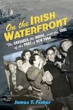 On the Irish waterfront : the crusader, the movie, and the soul of the port of New York