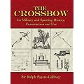 The Crossbow: Its Military and Sporting History, Construction and Use