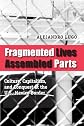 Fragmented Lives, Assembled Parts: Culture, Capitalism, and Conquest at the U.S.-Mexico Border
