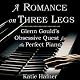 A Romance on Three Legs: Glenn Gould's Obsessive Quest for the Perfect Piano